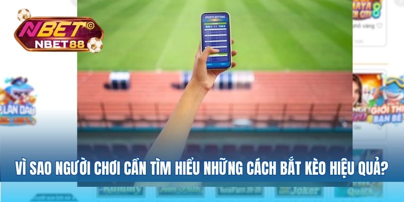 Vì sao người chơi cần tìm hiểu những cách bắt kèo hiệu quả?
