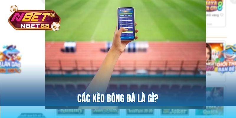 Các kèo bóng đá là gì?
