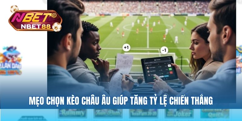 Mẹo chọn kèo châu Âu giúp tăng tỷ lệ chiến thắng