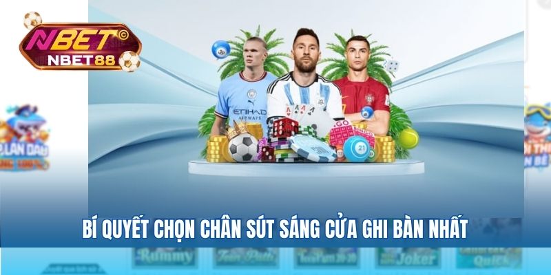 Bí quyết chọn chân sút sáng cửa ghi bàn nhất