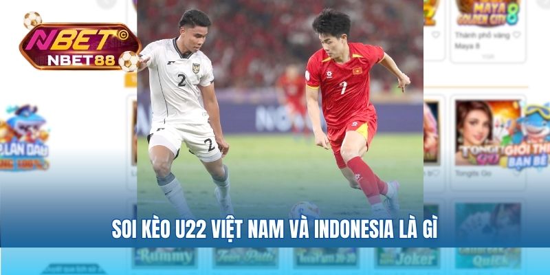 Soi kèo U22 Việt Nam và Indonesia là gì