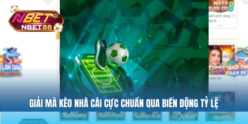 Giải mã kèo nhà cái cực chuẩn qua biến động tỷ lệ