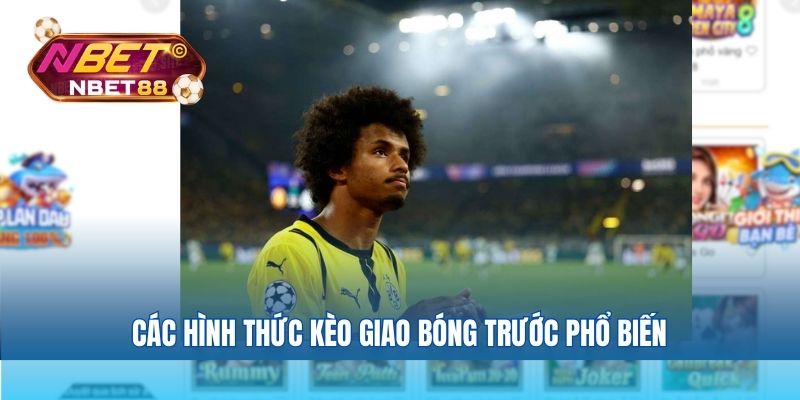 Các hình thức kèo giao bóng trước phổ biến