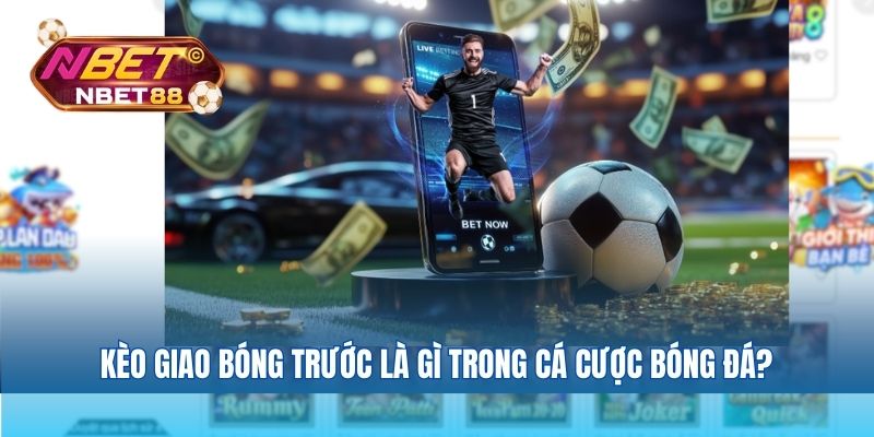 Kèo giao bóng trước là gì trong cá cược bóng đá?
